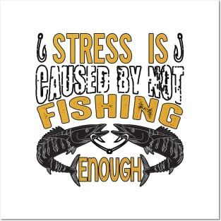 Stress Is Caused By Not Fishing Enough Posters and Art